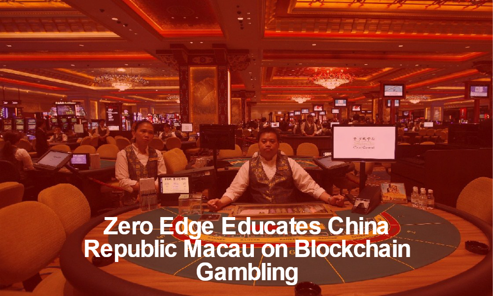 Zero Edge Educates China Republic Macau on Blockchain Gambling