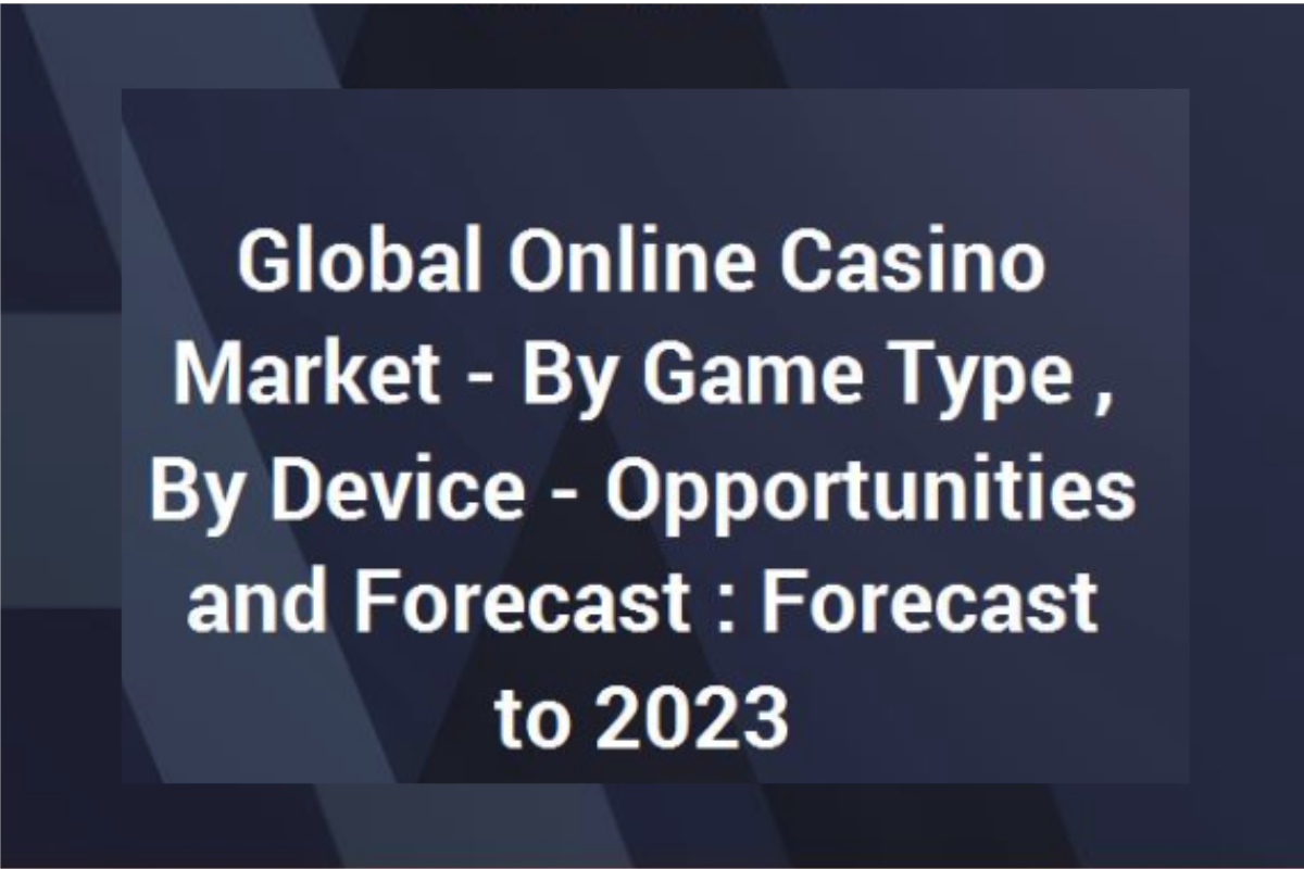 Global Online Casino Market Opportunities and Forecast 2013-2017 & 2018E-2023F with Analysis of Bettson, 888, The Stars Group, GVC, NetEnt, PaddyPower Betfair, Kindred & William Hill