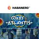 Habanero unearths legendary riches in Orbs of Atlantis