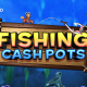 Inspired Launches Fishing Cash Pots, a Fun Fishing-themed Online and Mobile Slot Game