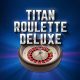 Titan Roulette Deluxe – a True Deluxe Experience
