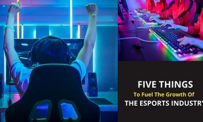 FIVE THINGS THAT WILL FUEL THE GROWTH OF ESPORTS INDUSTRY