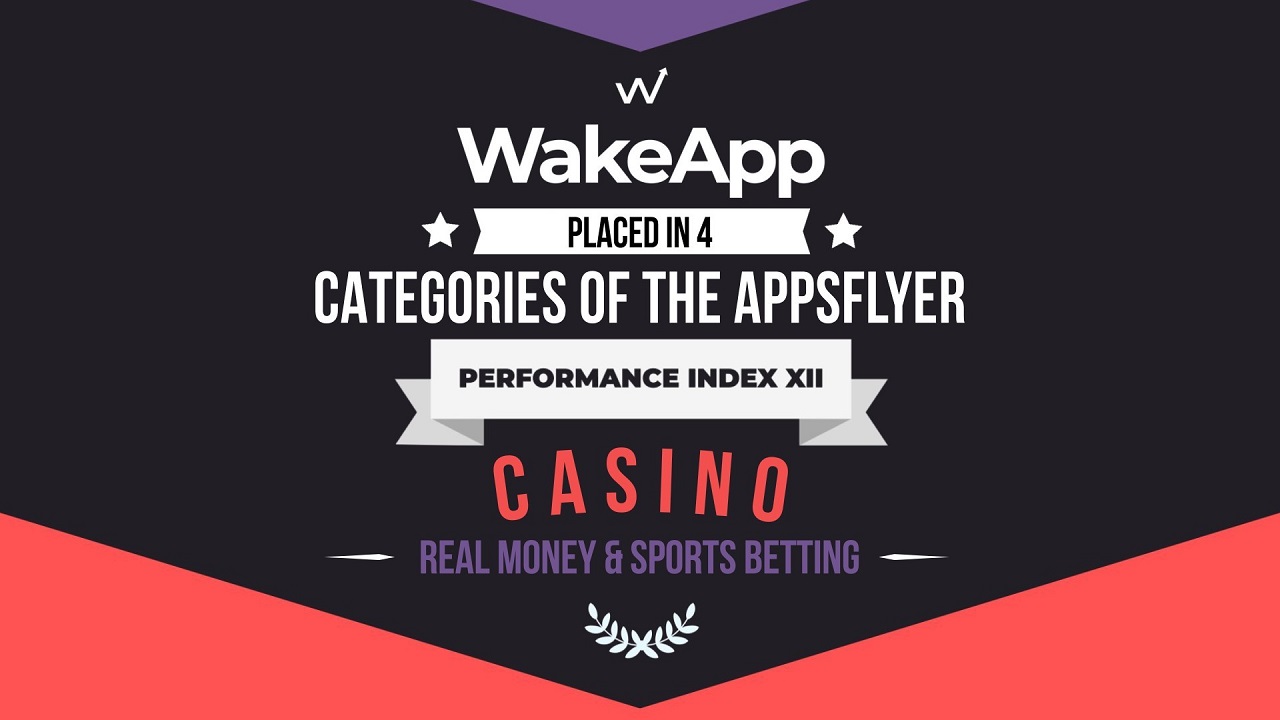 WakeApp placed in 4 categories of the AppsFlyer Performance Index XII Casino Real Money & Sports Betting category