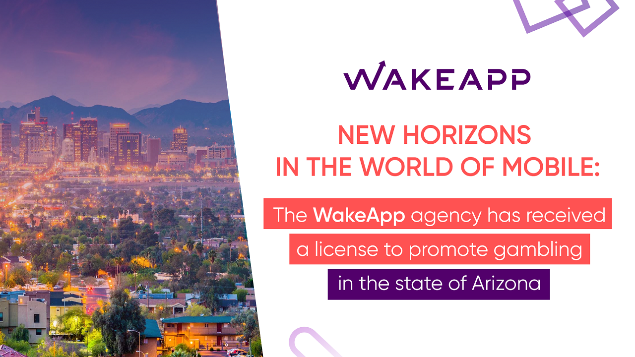 New horizons in the world of mobile: WakeApp agency received a license to promote gambling in the state of Arizona