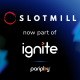 Pariplay® bolsters its Ignite® roster with Slotmill partnership