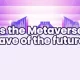 Is the Metaverse wave of the future?