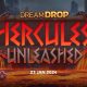 Hercules Unleashed Dream Drop