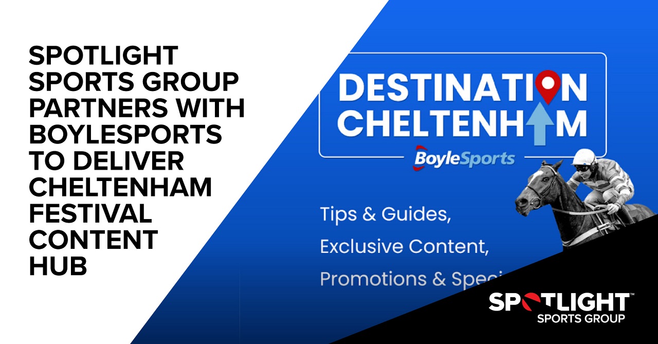 SPOTLIGHT SPORTS GROUP PARTNERS WITH BOYLESPORTS TO DELIVER CHELTENHAM FESTIVAL CONTENT HUB