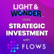 LIGHT & WONDER ANNOUNCES STRATEGIC INVESTMENT IN FLOWS INNOVATIVE PLATFORM