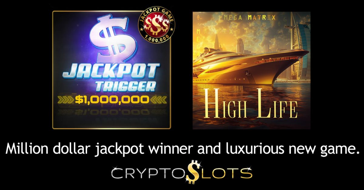 CryptoSlots Celebrates $1 million Jackpot Trigger Winner and Releases new High Life Slot