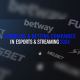 Esports and Live Streaming Sponsorship Overview: Betting & Gambling Companies