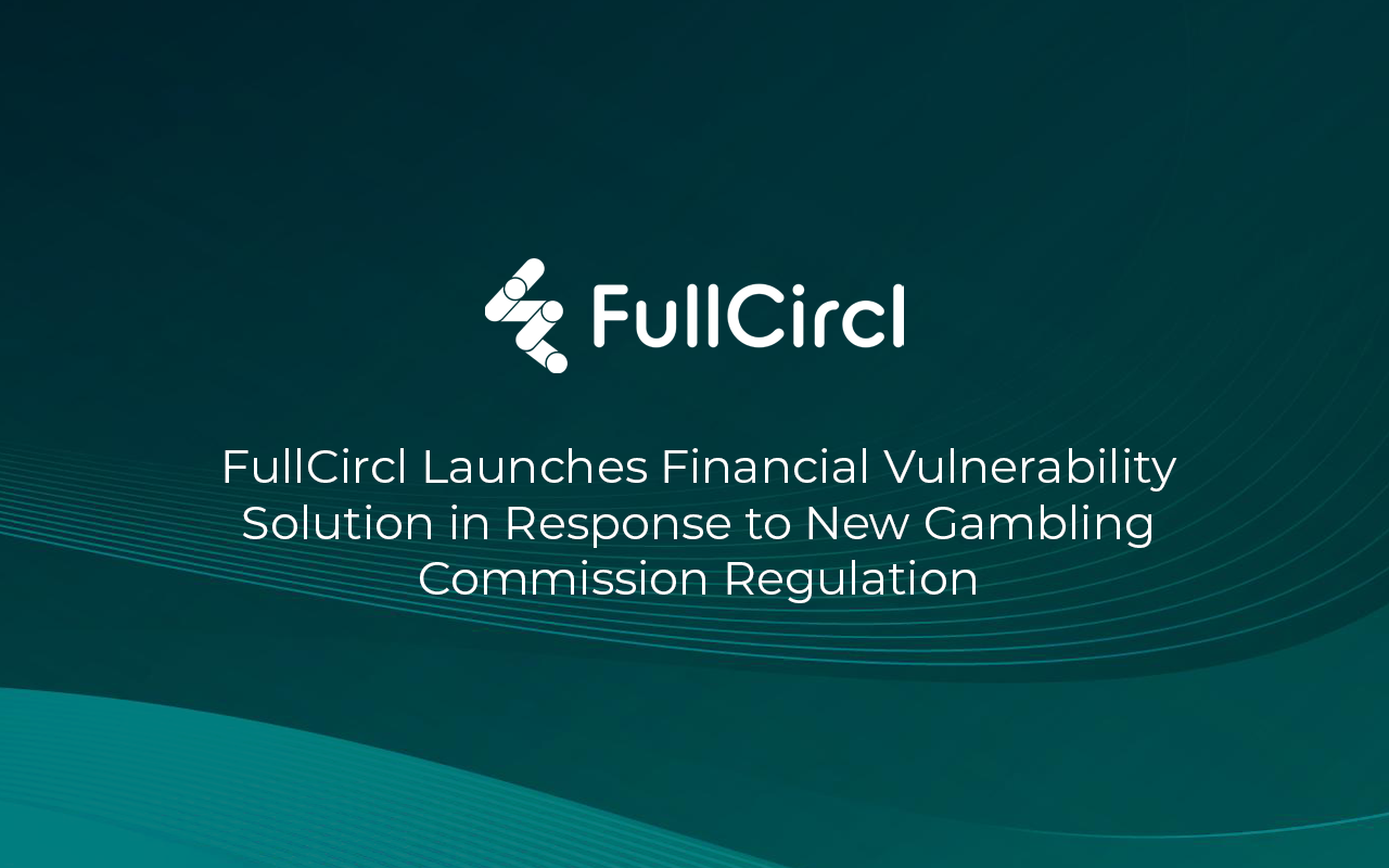 FullCircl Launches Financial Vulnerability Solution in Response to New Gambling Commission Regulation