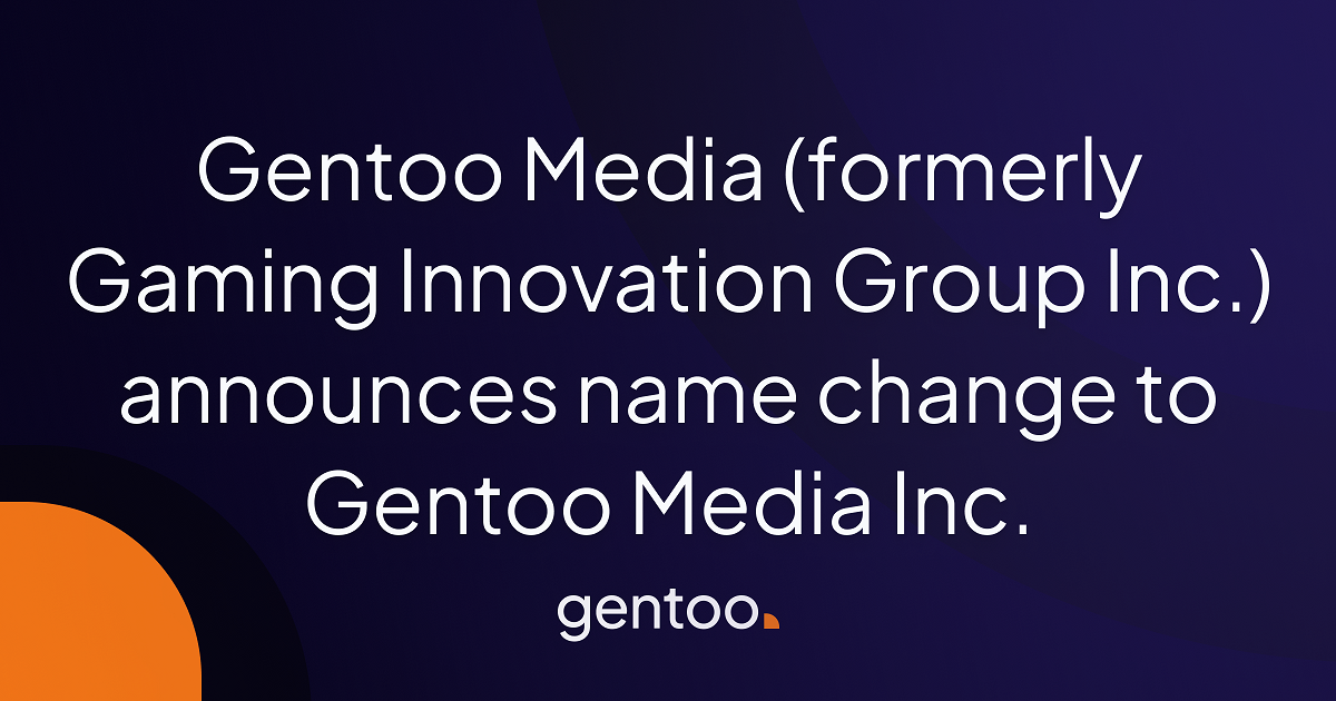 Gentoo Media (formerly Gaming Innovation Group Inc.) announces name change to Gentoo Media Inc.