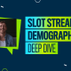 Square in the Air: Slot stream demographic deep dive