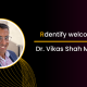 Rdentify appoints Dr. Vikas Shah as chairman